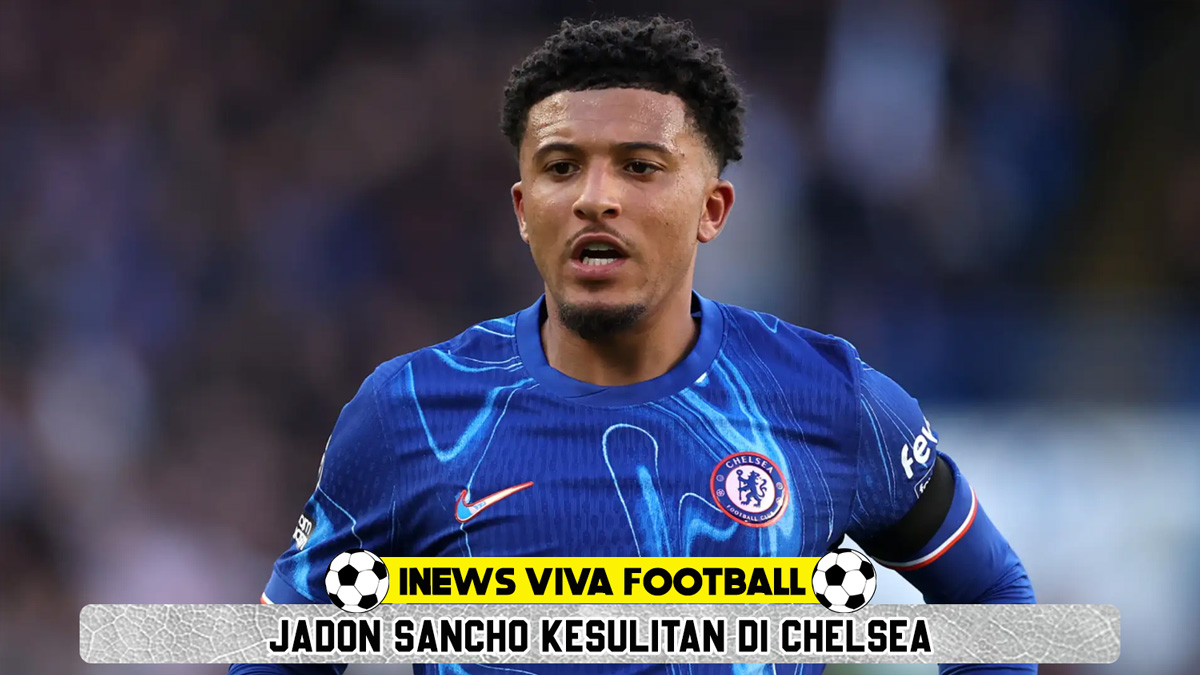 Jadon Sancho Kesulitan di Chelsea: Premier League Terlalu Berat?