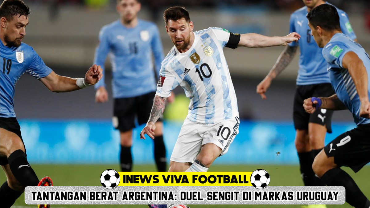 Tantangan Berat Argentina: Duel Sengit di Markas Uruguay