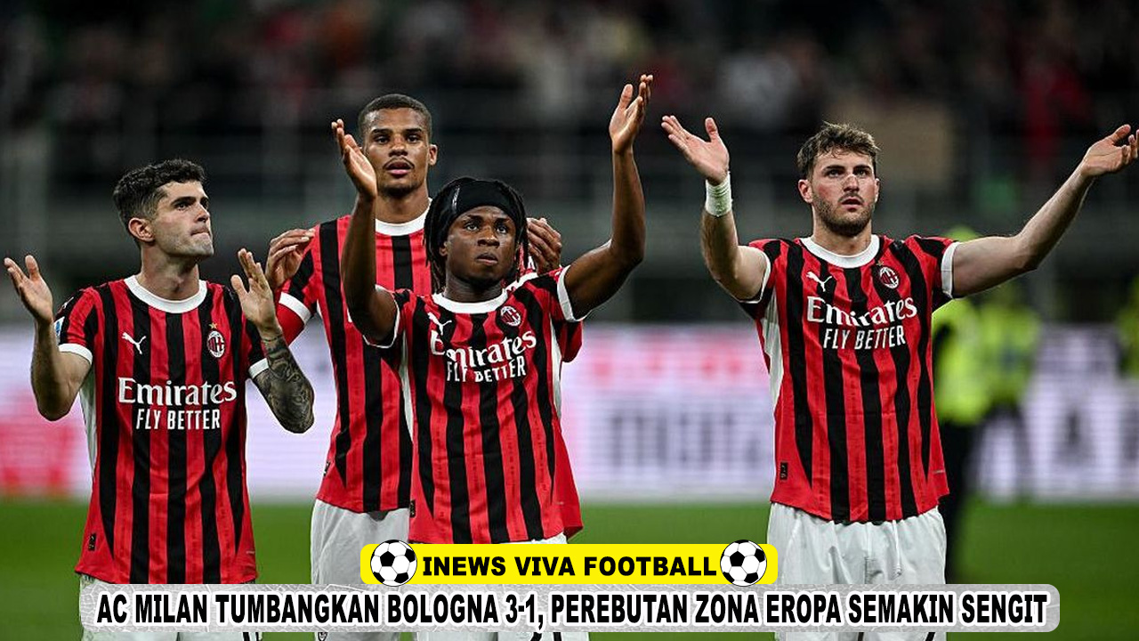 AC Milan Tumbangkan Bologna 3-1, Perebutan Zona Eropa Semakin Sengit
