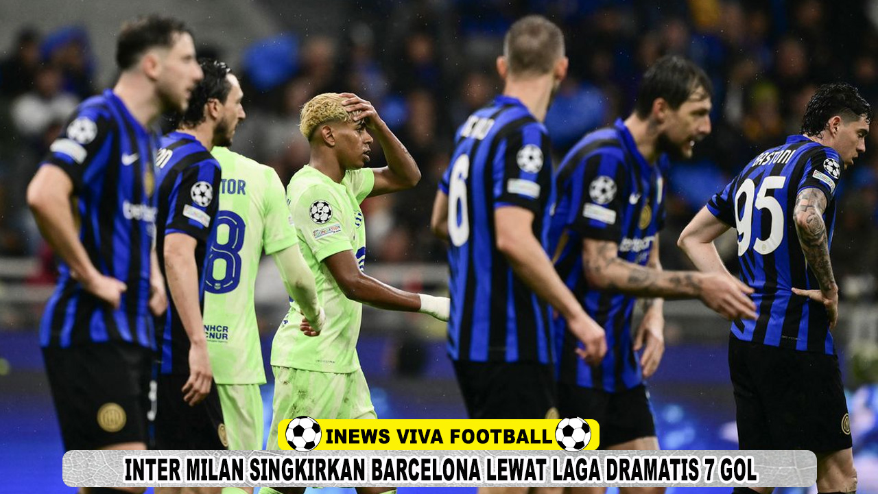Inter Milan Singkirkan Barcelona Lewat Laga Dramatis 7 Gol