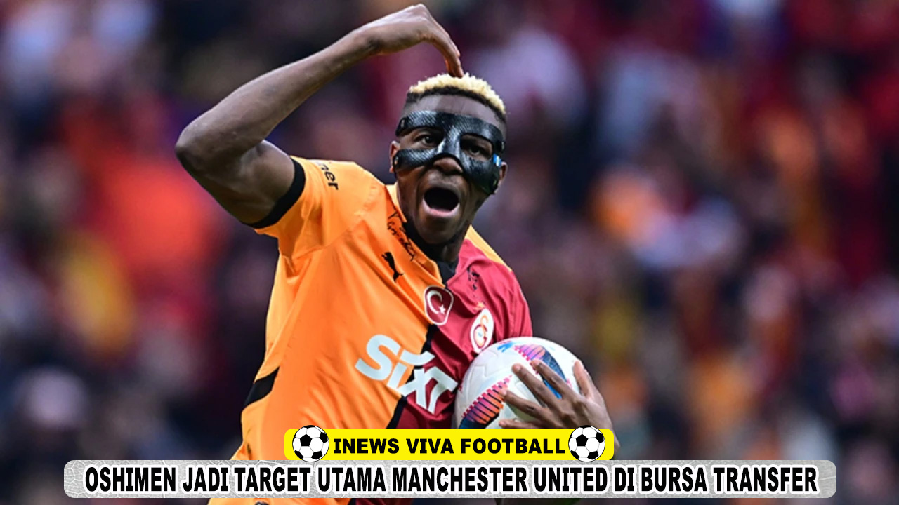 Oshimen Target Manchester United di Bursa Transfer, Usai Gagal Dapatkan Liam Delap