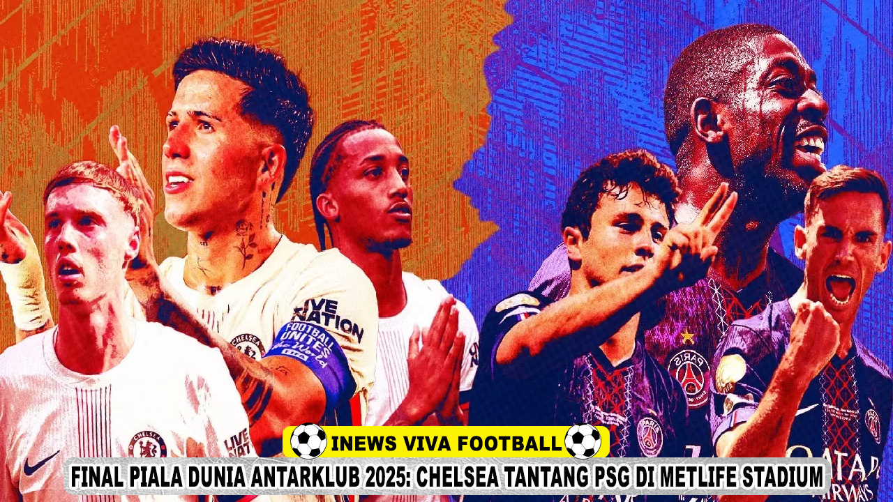 Final Piala Dunia Antarklub 2025: Chelsea Tantang PSG di MetLife Stadium