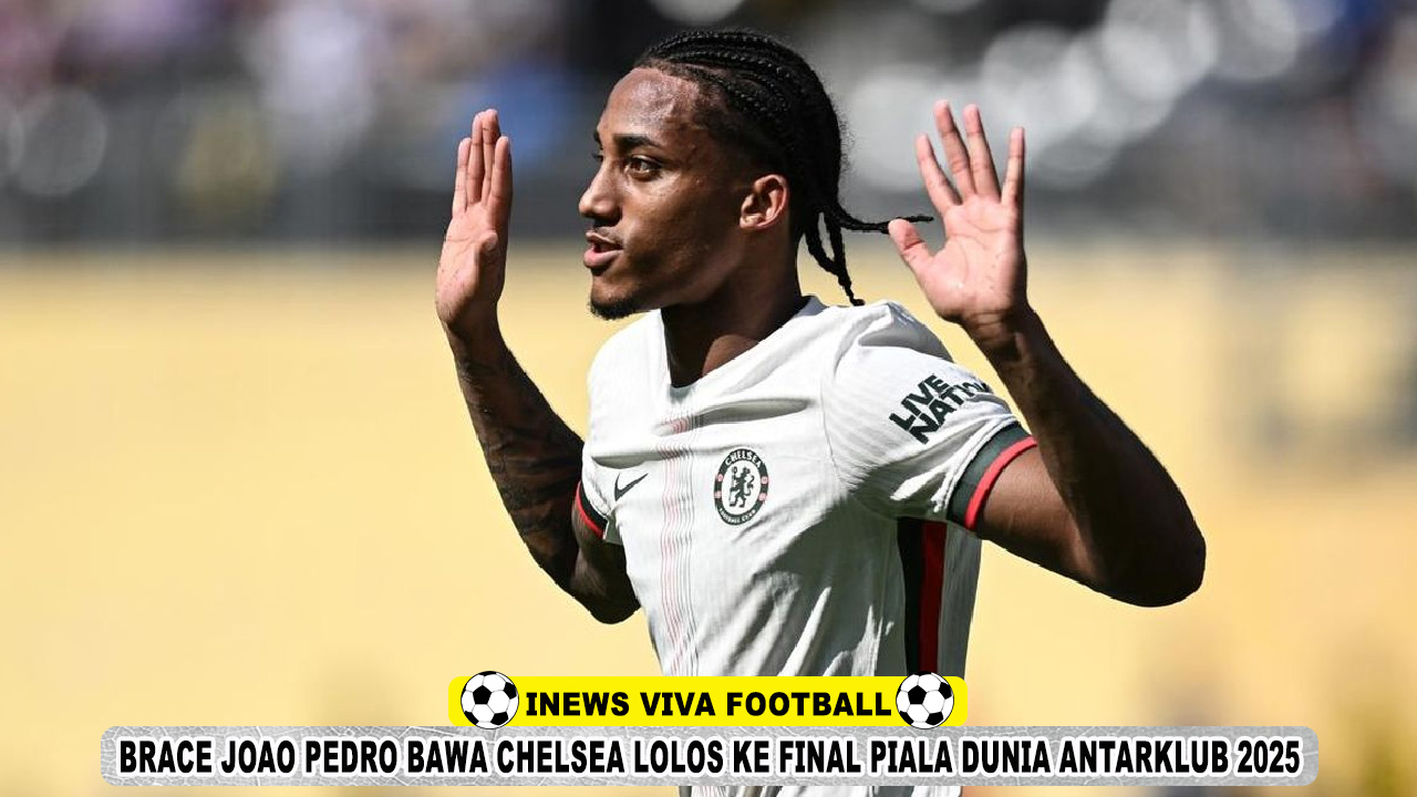 Joao Pedro Bawa Chelsea Lolos ke Final Piala Dunia Antarklub 2025 Usai Tundukkan Fluminense 2-0