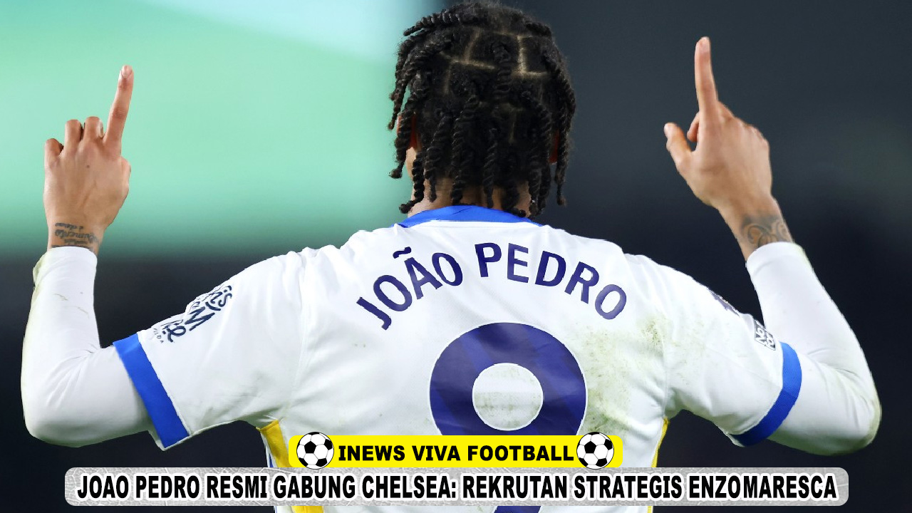 Joao Pedro Resmi Gabung Chelsea: Rekrutan Strategis Enzo Maresca Musim Baru