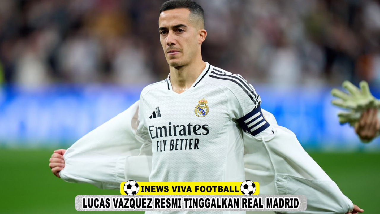 Lucas Vazquez Resmi Tinggalkan Real Madrid, Juventus dan Lazio Bersaing di Bursa Transfer