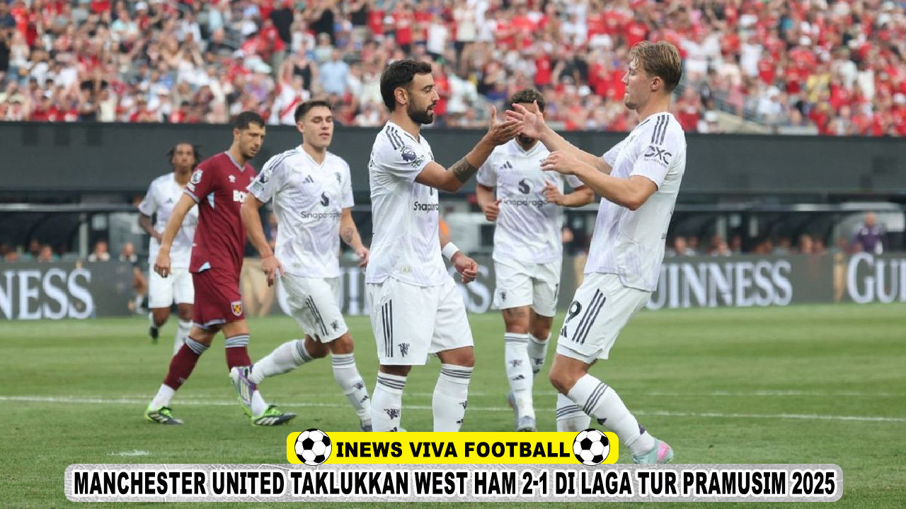 Manchester United Taklukkan West Ham 2-1 dalam Laga Pembuka Tur Pramusim 2025