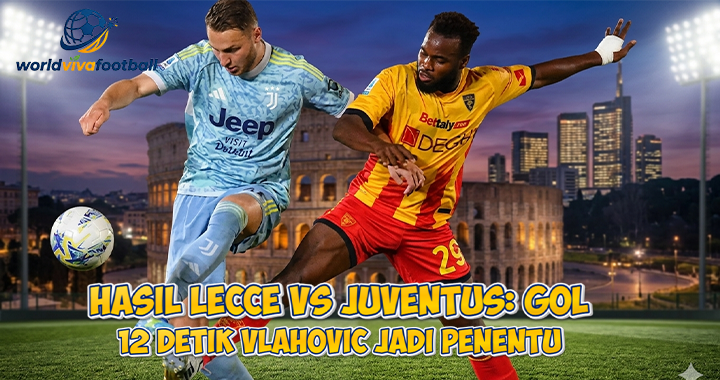 Hasil Lecce vs Juventus: Gol 12 Detik Vlahovic Jadi Penentu